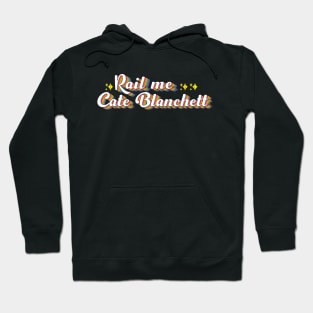 Rail Me Cate Blanchett Hoodie